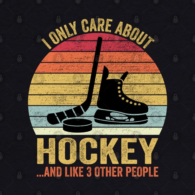 I Only Care About Hockey Gifts Idea For Sport Hockey by DragonTees